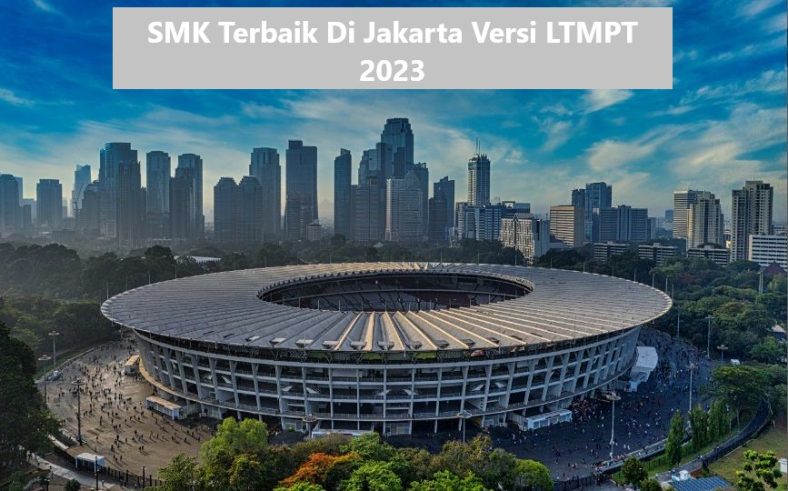 SMK Terbaik Di Jakarta Versi LTMPT 2023