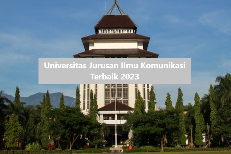 Universitas Jurusan Ilmu Komunikasi Terbaik 2023