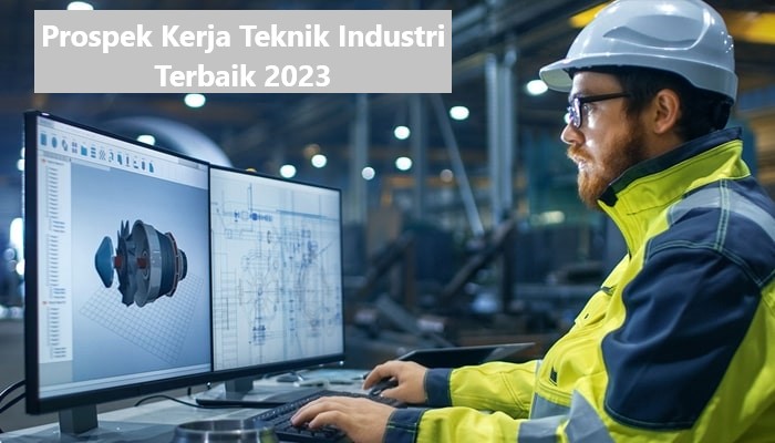 Prospek Kerja Teknik Industri Terbaik 2023