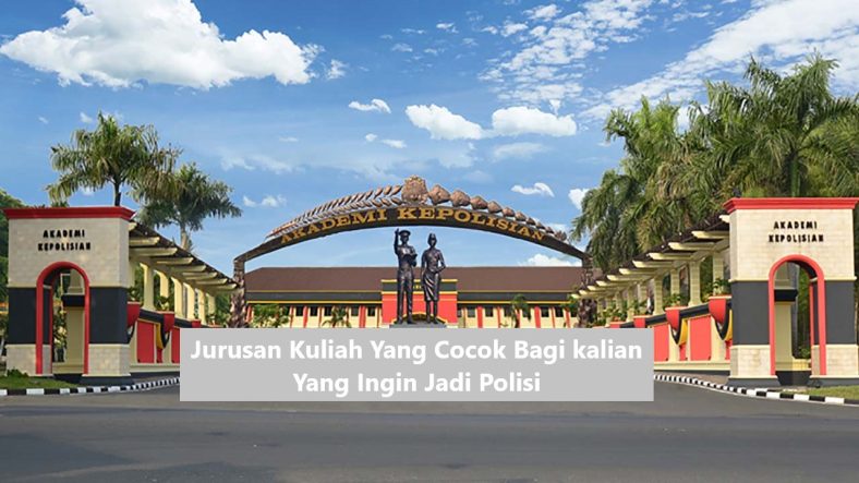 Jurusan Kuliah Yang Cocok Bagi kalian Yang Ingin Jadi Polisi