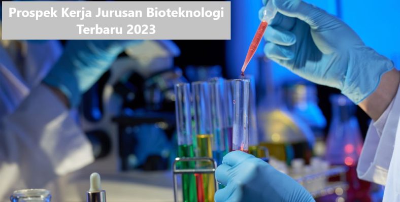 Prospek Kerja Jurusan Bioteknologi Terbaru 2023