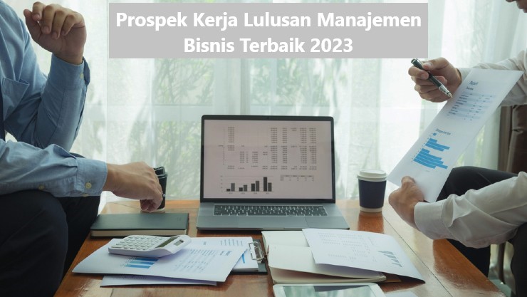 Prospek Kerja Lulusan Manajemen Bisnis Terbaik 2023